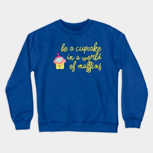 Be a cupcake  - yellow Crewneck Sweatshirt